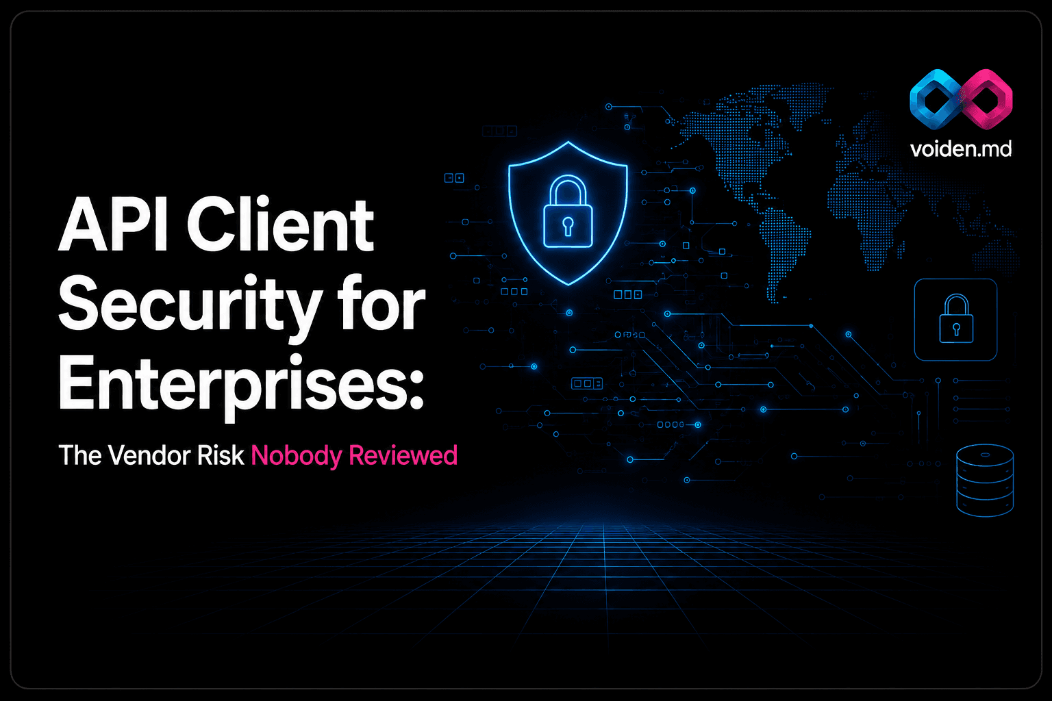 API Client Security for Enterprises: The Vendor Risk Nobody Reviewed